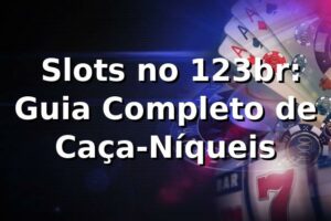 ⭐ Slots no 123br: Guia Completo de Caça-Níqueis